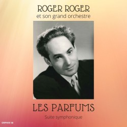 CD Trésors symphoniques de Roger Roger, Vol 2 : Les Parfums, suite symphonique