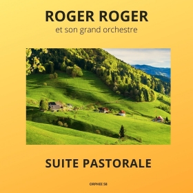 Trésors symphoniques de Roger Roger, Vol. 3 : Suite pastorale - Orphée 58